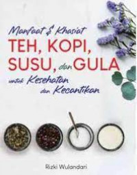 Image of Manfaat dan khasiat teh, kopi, susu, dan gula: untuk kesehatan dan kecantikan