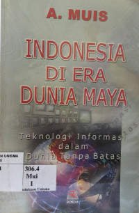 Image of Indonesia Di Era Dunia Maya : Teknologi Informasi dalam Dunia Tanpa Batas