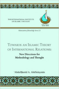 Image of Towards an islamic theory of international relations: new directions for methodology and thought