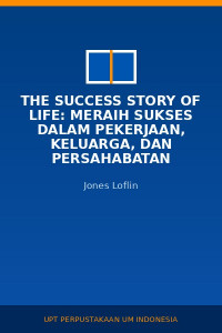 Image of The success story of life: meraih sukses dalam pekerjaan, keluarga, dan persahabatan
