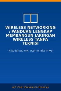 Image of Wireless Networking ; Panduan Lengkap Membangun Jaringan Wireless Tanpa Teknisi