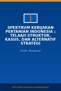 Image of Spektrum Kebijakan Pertanian Indonesia ; Telaah Struktur, Kasus, dan Alternatif Strategi