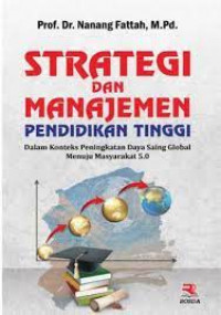 Image of Strategi dan manajemen pendidikan tinggi: dalam konteks peningkatan daya saing global menuju masyarakat 5.0
