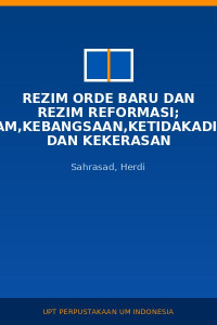 Image of Rezim orde baru dan rezim reformasi; islam,kebangsaan,ketidakadilan dan kekerasan
