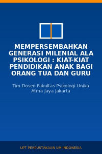Image of Mempersembahkan Generasi Milenial Ala Psikologi : Kiat-Kiat Pendidikan Anak Bagi Orang Tua Dan Guru