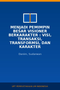 Image of Menjadi Pemimpin Besar Visioner Berkarakter : Visi, Transaksi, Transformsi, Dan Karakter Kepemimpinan dan Manajemen Ssatuan Pendiidkan Ewra Pergoilakan Otoritas Negara