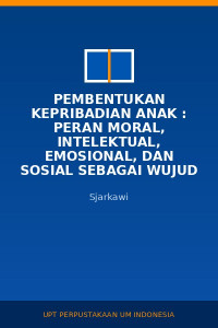 Image of Pembentukan Kepribadian  Anak : Peran Moral, Intelektual, Emosional, Dan Sosial Sebagai Wujud Integritas Membangun Jati Diri
