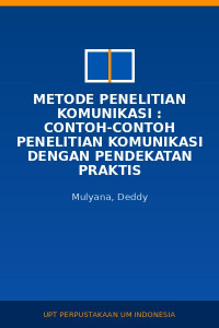 Image of Metode Penelitian Komunikasi : Contoh-Contoh Penelitian Komunikasi Dengan Pendekatan Praktis