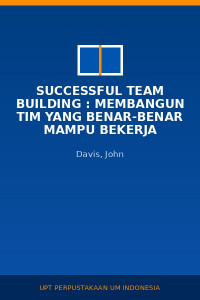 Image of Successful Team Building : Membangun Tim Yang Benar-Benar Mampu Bekerja