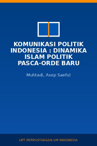 Image of Komunikasi Politik Indonesia : Dinamika Islam Politik Pasca-Orde Baru