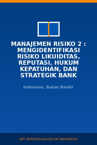 Image of Manajemen Risiko 2 : Mengidentifikasi Risiko Likuiditas, Reputasi, Hukum Kepatuhan, Dan Strategik Bank