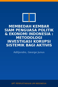Image of Membedah Kembar Siam Penguasa Politik & ekonomi Indonesia : Metodologi Investigasi Korupsi Sistemik Bagi Aktivis Dan Wartawan