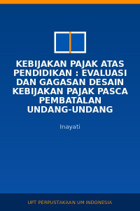 Image of Kebijakan Pajak Atas Pendidikan : Evaluasi Dan Gagasan Desain Kebijakan Pajak Pasca Pembatalan Undang-Undang Badan Hukum Pendidikan