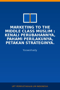 Image of Marketing To The Middle Class Muslim : Kenali Perubahannya, Pahami Perilakunya, Petakan Strateginya.