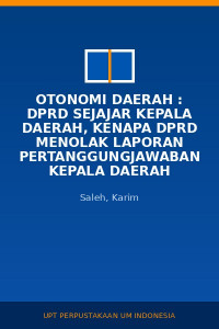 Image of Otonomi Daerah : DPRD Sejajar Kepala Daerah, Kenapa DPRD Menolak Laporan Pertanggungjawaban Kepala Daerah