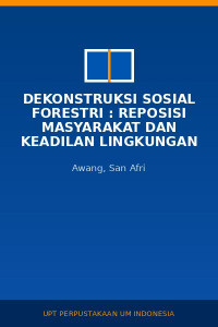 Image of Dekonstruksi Sosial Forestri : Reposisi Masyarakat Dan Keadilan Lingkungan
