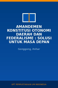 Image of Amandemen Konstitusi Otonomi Daerah Dan Federalisme : Solusi Untuk Masa Depan