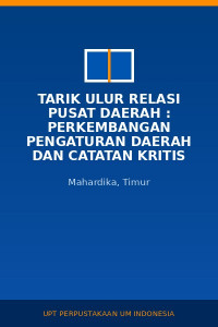 Image of Tarik Ulur Relasi Pusat Daerah : Perkembangan Pengaturan Daerah Dan Catatan Kritis