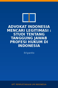 Image of Advokat Indonesia Mencari Legitimasi : Studi Tentang Tanggung Jawab Profesi Hukum Di Indonesia