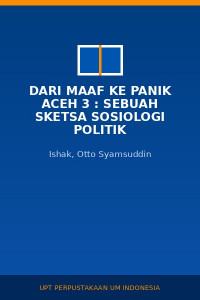 Image of Dari Maaf Ke Panik Aceh 3 : Sebuah Sketsa Sosiologi Politik