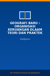 Image of Geografi Baru : Organisasi Keruangan Dlaam Teori Dan Praktek