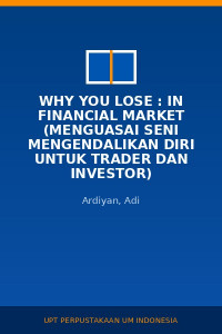 Image of Why You Lose : In Financial Market (Menguasai Seni Mengendalikan Diri Untuk Trader Dan Investor)