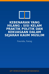 Image of Kebenaran Yang Hilang : Sisi Kelam Praktik Politik Dan Kekuasaan Dalam Sejarah Kaum Muslim