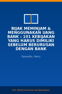 Image of Bijak Meminjam & Menggunakan Uang Bank : 101 Kebijakan Yang Harus Dimiliki Sebelum Berurusan Dengan Bank