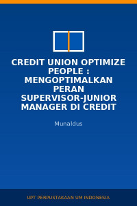 Image of Credit Union Optimize People : mengoptimalkan Peran Supervisor-Junior Manager DI Credit Union, Koperasi Dan UKM Melalui Supervisory Development Program