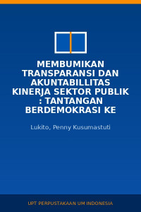 Image of Membumikan Transparansi Dan Akuntabillitas Kinerja Sektor Publik : Tantangan Berdemokrasi Ke Depan