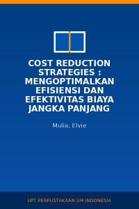 Image of Cost Reduction Strategies : Mengoptimalkan Efisiensi Dan Efektivitas Biaya Jangka Panjang Perusahaan (Streamline New System Computrization By Desaign Lean Organization)
