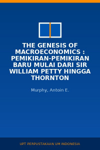 Image of The Genesis Of Macroeconomics : Pemikiran-Pemikiran baru Mulai Dari Sir William Petty Hingga Thornton