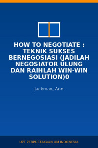 Image of How To Negotiate : Teknik Sukses Bernegosiasi (Jadilah Negosiator ulung Dan Raihlah Win-Win Solution)0