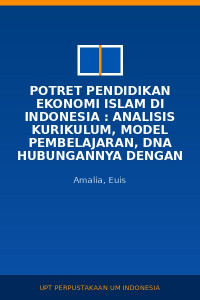 Image of Potret Pendidikan Ekonomi Islam DI Indonesia : Analisis Kurikulum, Model Pembelajaran, Dna Hubungannya Dengan Kompetisi SDM Pada Industri Keuangan Syariah DiIndonesia