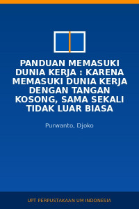 Image of Panduan Memasuki Dunia Kerja : Karena Memasuki Dunia Kerja Dengan Tangan Kosong, Sama Sekali Tidak Luar Biasa
