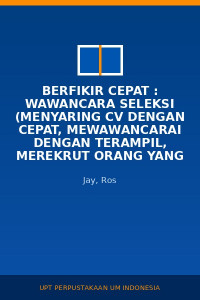 Image of Berfikir Cepat : Wawancara Seleksi (Menyaring CV Dengan Cepat, Mewawancarai Dengan Terampil, Merekrut Orang Yang Tepat)