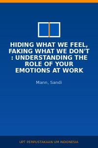 Image of Hiding What We Feel, Faking What We Don't : Understanding The Role Of Your Emotions At Work