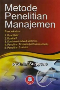 Image of Metode penelitian manajemen (Pendekatan: kuantitatif, kualitatif, kombinasi, penelitian tindakan, penelitian evaluasi)