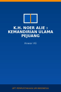 Image of K.H. Noer Alie : Kemandirian Ulama Pejuang
