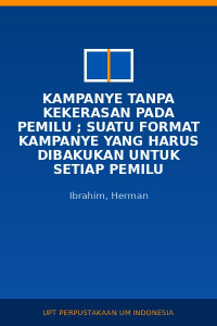 Image of Kampanye Tanpa Kekerasan Pada Pemilu ; Suatu Format Kampanye Yang Harus Dibakukan Untuk Setiap Pemilu