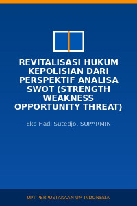 Image of Revitalisasi hukum kepolisian dari perspektif analisa SWOT (strength weakness opportunity threat) guna problem solving tingkat tinggi untuk intensitas keamanan dalam negeri