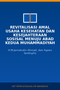 Image of Revitalisasi amal usaha kesehatan dan kesejahteraan sosisal menuju abad kedua Muhammadiyah