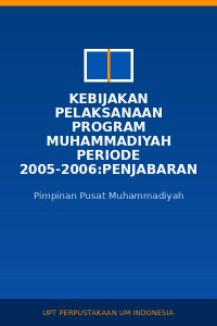 Image of Kebijakan Pelaksanaan Program Muhammadiyah Periode 2005-2006:Penjabaran Program Hasil Muktamar Ke-45 Tahun 2005 Di Malang