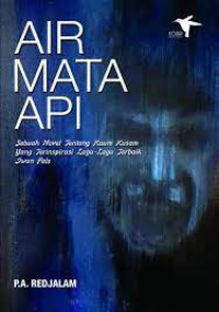 Image of Air Mata Api : Sebuah Novel Tentang Kaum Kusam Ynag Terispirasi Lagu - Lagu Terbaik Iwan Fals