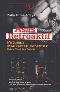 Image of Asas Retroaktif : Putusan Mahkamah Konstitusi Dalam Teori Dan Praktik