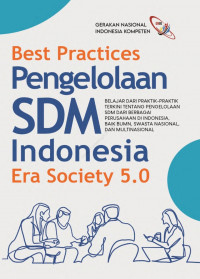 Image of Best practices pengelolaan SDM Indonesia era society 5.0 : belajar dari praktik-praktik terkini tentang pengelolaan SDM dari berbagai perusahaan di Indonesia, baik BUMN, swasta nasional, dan multinasional