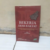 Image of Bekerja Demi Rakyat : Meningkatkan Kompertensi Aparatur Pemerintah Daerah Dalam Kebijakan Dan Pelayanan Publik