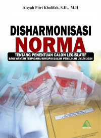 Image of Disharmonisasi norma tentang penentuan calon legislatif bagi bantan terpidana korupsi dalam pemilihan umum 2024