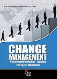 Image of Change Management : Manajemen Perubahan : Individu, Tim Kerja, Organisasi
