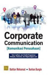 Image of Corporate Communication (Komunikasi Perusahaan) : Teori, Aplikasi, Dan Praktik Pengalaman Malaysia, Indonesia, Dan Negara-negara Lain